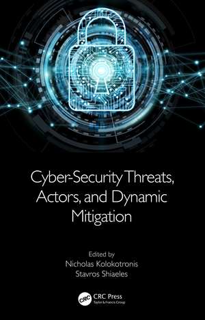 Cyber-Security Threats, Actors, and Dynamic Mitigation de Nicholas Kolokotronis