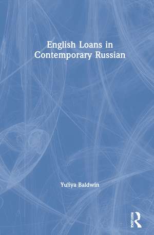 English Loans in Contemporary Russian de Yuliya Baldwin