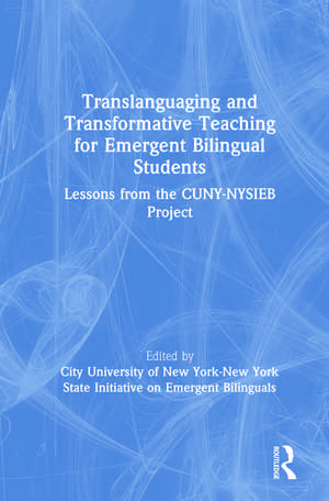 Translanguaging and Transformative Teaching for Emergent Bilingual Students: Lessons from the CUNY-NYSIEB Project de City University of New York-New York State Initiative on Emergent Bilinguals