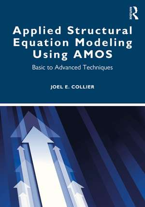 Applied Structural Equation Modeling using AMOS: Basic to Advanced Techniques de Joel Collier