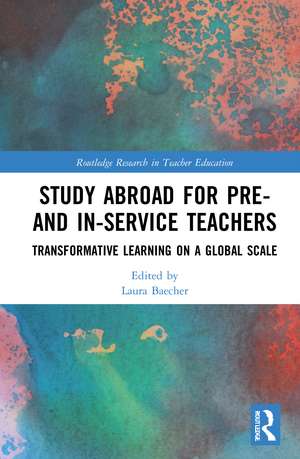 Study Abroad for Pre- and In-Service Teachers: Transformative Learning on a Global Scale de Laura Baecher