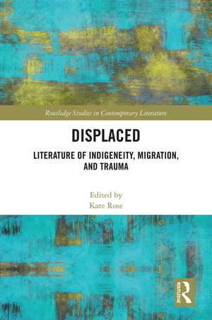 Displaced: Literature of Indigeneity, Migration, and Trauma de Kate Rose