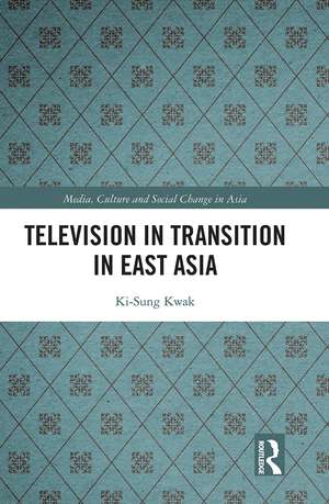 Television in Transition in East Asia de Ki-Sung Kwak