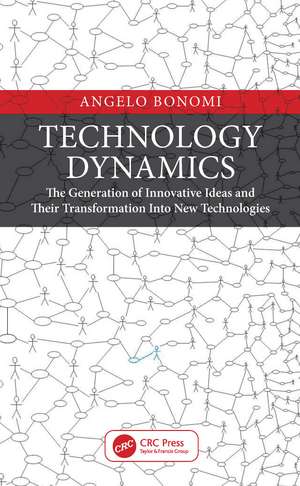 Technology Dynamics: The Generation of Innovative Ideas and Their Transformation Into New Technologies de Angelo Bonomi