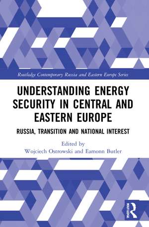 Understanding Energy Security in Central and Eastern Europe: Russia, Transition and National Interest de Wojciech Ostrowski