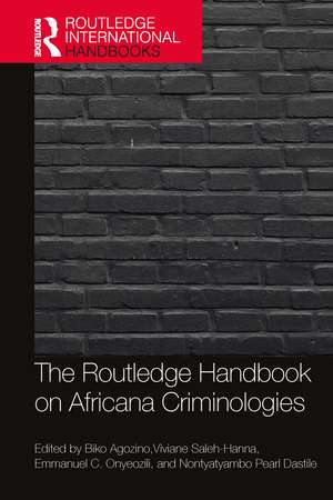 The Routledge Handbook of Africana Criminologies de Biko Agozino