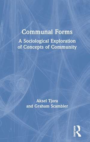 Communal Forms: A Sociological Exploration of Concepts of Community de Aksel Tjora