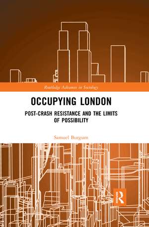 Occupying London: Post-Crash Resistance and the Limits of Possibility de Samuel Burgum