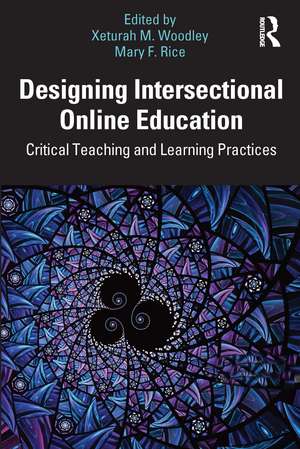 Designing Intersectional Online Education: Critical Teaching and Learning Practices de Xeturah Woodley