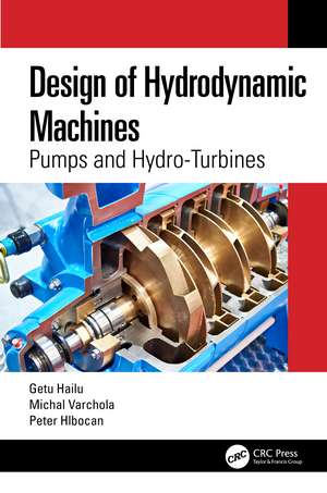 Design of Hydrodynamic Machines: Pumps and Hydro-Turbines de Getu Hailu