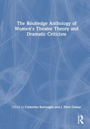 The Routledge Anthology of Women's Theatre Theory and Dramatic Criticism de Catherine Burroughs