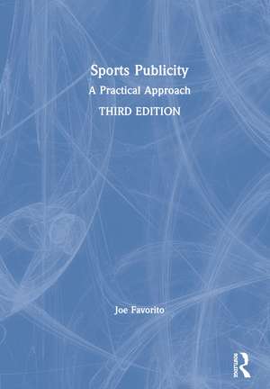 Sports Publicity: A Practical Approach de Joe Favorito