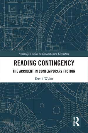 Reading Contingency: The Accident in Contemporary Fiction de David Wylot