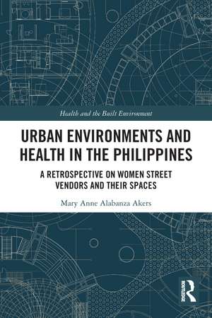 Urban Environments and Health in the Philippines: A Retrospective on Women Street Vendors and their Spaces de Mary Anne Alabanza Akers