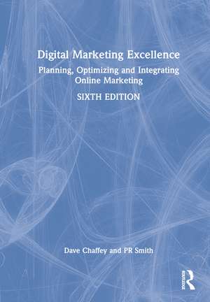 Digital Marketing Excellence: Planning, Optimizing and Integrating Online Marketing de Dave Chaffey