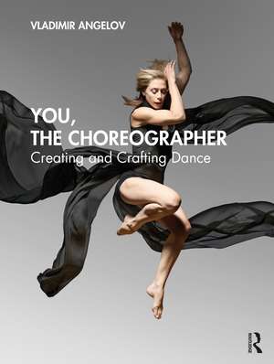 You, the Choreographer: Creating and Crafting Dance de Vladimir Angelov