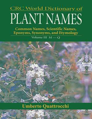 CRC World Dictionary of Plant Nmaes: Common Names, Scientific Names, Eponyms, Synonyms, and Etymology de Umberto Quattrocchi