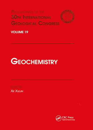 Geochemistry: Proceedings of the 30th International Geological Congress, Volume 19 de Xie Xuejing