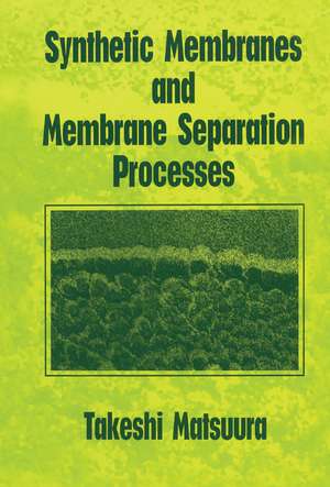 Synthetic Membranes and Membrane Separation Processes de Takeshi Matsuura