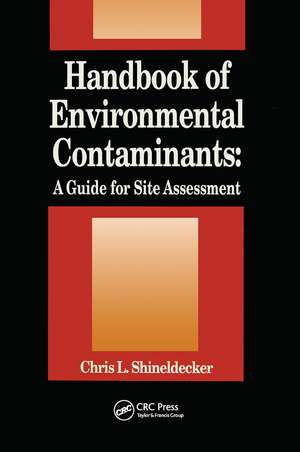 Handbook of Environmental Contaminants: A Guide for Site Assessment de Chris Shineldecker