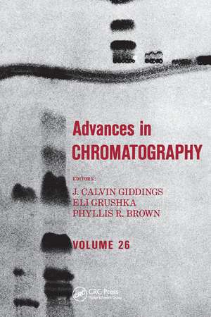 Advances in Chromatography: Volume 26 de J. Calvin Giddings