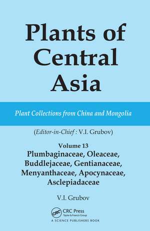 Plants of Central Asia - Plant Collection from China and Mongolia Vol. 13: Plumbaginaceae, Oleaceae, Buddlejaceae, Gentianaceae, Menyanthaceae, Apocynaceae, Asclepiadaceae de V I Grubov