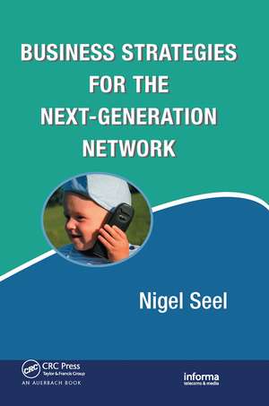 Business Strategies for the Next-Generation Network de Nigel Seel