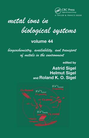 Metal Ions In Biological Systems, Volume 44: Biogeochemistry, Availability, and Transport of Metals in the Environment de Helmut Sigel