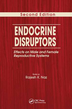 Endocrine Disruptors: Effects on Male and Female Reproductive Systems, Second Edition de Rajesh K. Naz