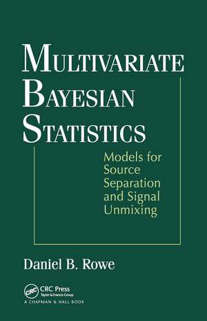 Multivariate Bayesian Statistics: Models for Source Separation and Signal Unmixing de Daniel B. Rowe