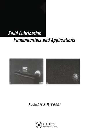 Solid Lubrication Fundamentals and Applications de Kazuhisa Miyoshi