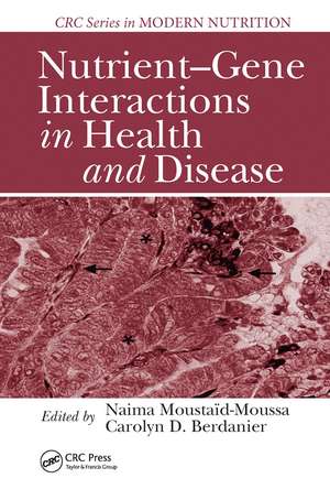 Nutrient-Gene Interactions in Health and Disease de Naima Moustaid-Moussa