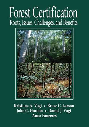 Forest Certification: Roots, Issues, Challenges, and Benefits de Daniel J Vogt