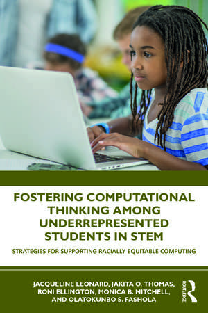 Fostering Computational Thinking Among Underrepresented Students in STEM: Strategies for Supporting Racially Equitable Computing de Jacqueline Leonard