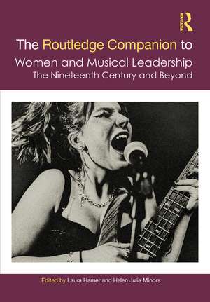 The Routledge Companion to Women and Musical Leadership: The Nineteenth Century and Beyond de Laura Hamer