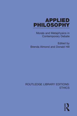 Applied Philosophy: Morals and Metaphysics in Contemporary Debate de Brenda Almond