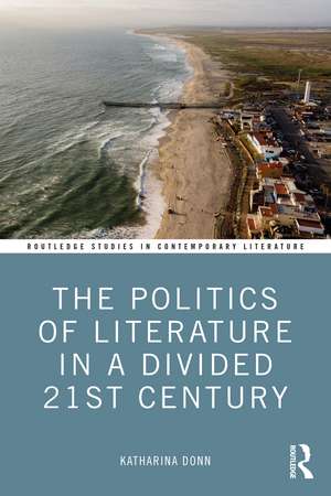 The Politics of Literature in a Divided 21st Century de Katharina Donn