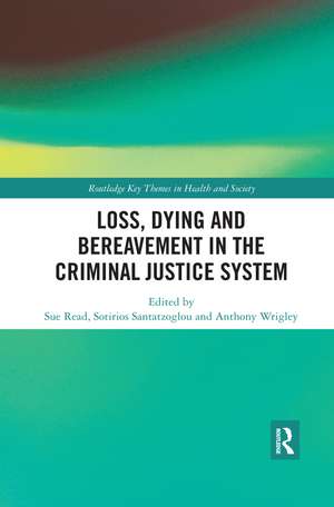 Loss, Dying and Bereavement in the Criminal Justice System de Sue Read