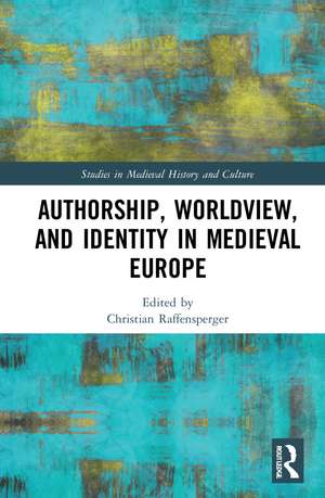 Authorship, Worldview, and Identity in Medieval Europe de Christian Raffensperger