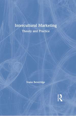 Intercultural Marketing: Theory and Practice de Ivana Beveridge