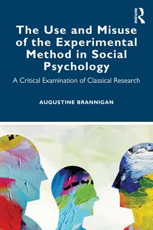 The Use and Misuse of the Experimental Method in Social Psychology: A Critical Examination of Classical Research de Augustine Brannigan