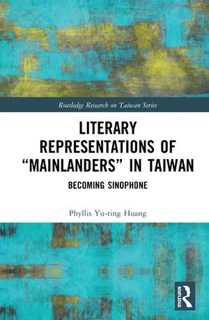 Literary Representations of “Mainlanders” in Taiwan: Becoming Sinophone de Phyllis Yu-ting Huang