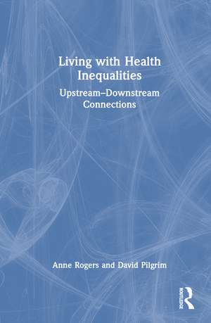 Living with Health Inequalities: Upstream–Downstream Connections de Anne Rogers