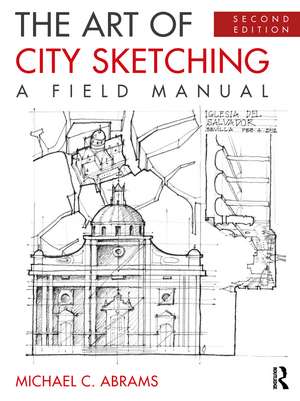 The Art of City Sketching: A Field Manual de Michael Abrams