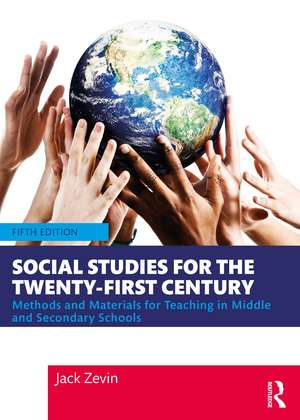 Social Studies for the Twenty-First Century: Methods and Materials for Teaching in Middle and Secondary Schools de Jack Zevin