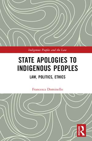 State Apologies to Indigenous Peoples: Law, Politics, Ethics de Francesca Dominello