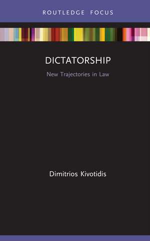 Dictatorship: New Trajectories in Law de Dimitrios Kivotidis