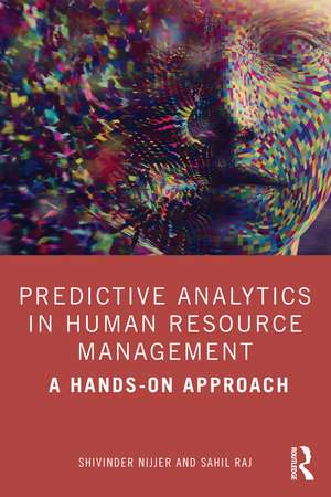 Predictive Analytics in Human Resource Management: A Hands-on Approach de Shivinder Nijjer