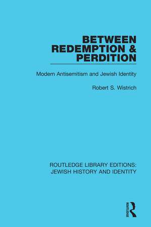 Between Redemption & Perdition: Modern Antisemitism and Jewish Identity de Robert S. Wistrich