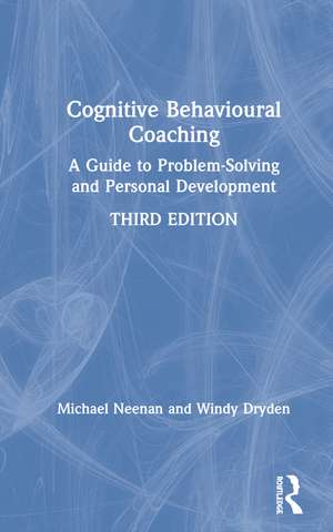 Cognitive Behavioural Coaching: A Guide to Problem Solving and Personal Development de Michael Neenan